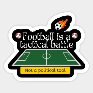Football is a tactical battle, Not a political tool Sticker